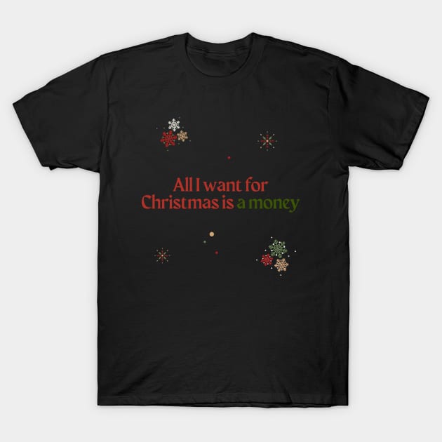 All I want for Christmas is a money T-Shirt by saythenameve